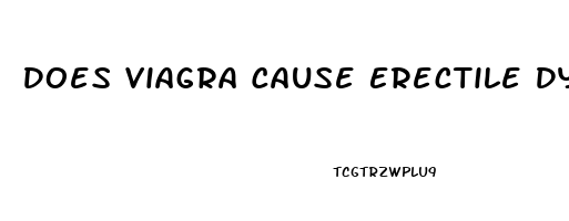 Does Viagra Cause Erectile Dysfunction