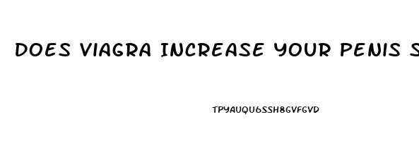 Does Viagra Increase Your Penis Size