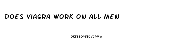 Does Viagra Work On All Men