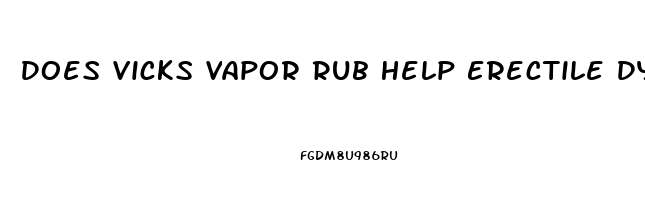 Does Vicks Vapor Rub Help Erectile Dysfunction