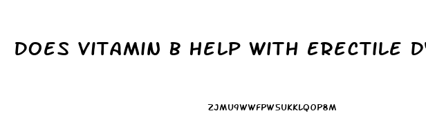 Does Vitamin B Help With Erectile Dysfunction