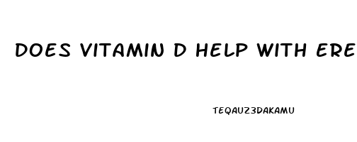 Does Vitamin D Help With Erectile Dysfunction