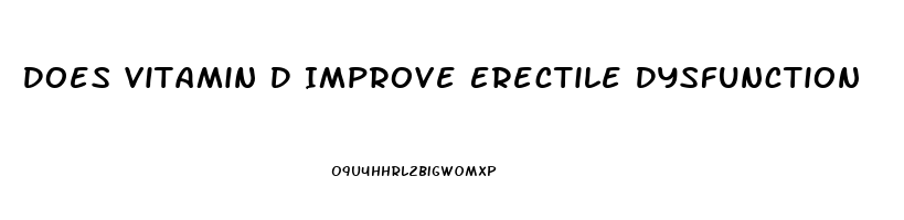 Does Vitamin D Improve Erectile Dysfunction