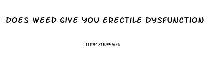 Does Weed Give You Erectile Dysfunction