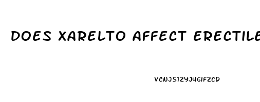 Does Xarelto Affect Erectile Dysfunction