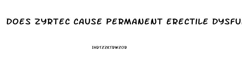 Does Zyrtec Cause Permanent Erectile Dysfunction