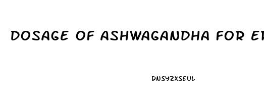 Dosage Of Ashwagandha For Erectile Dysfunction