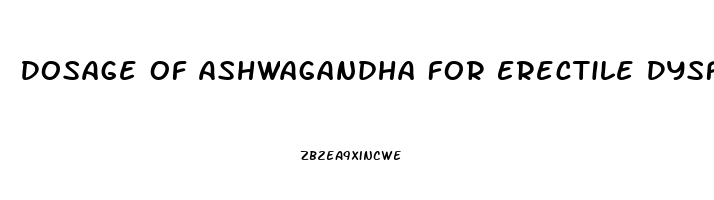 Dosage Of Ashwagandha For Erectile Dysfunction