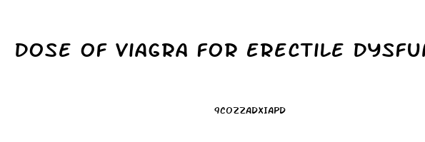 Dose Of Viagra For Erectile Dysfunction