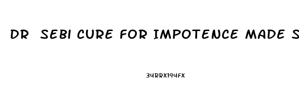 Dr Sebi Cure For Impotence Made Simple