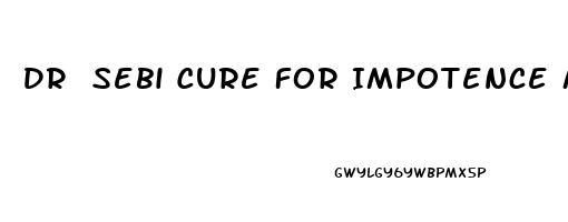 Dr Sebi Cure For Impotence Made Simple