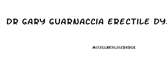 Dr Gary Guarnaccia Erectile Dysfunction