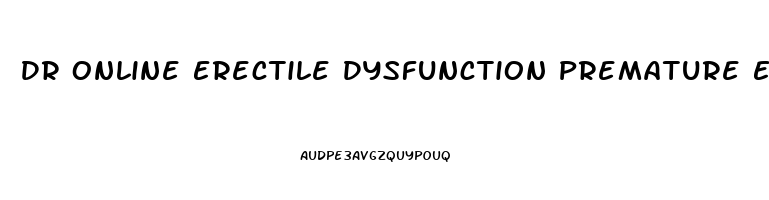 Dr Online Erectile Dysfunction Premature Ejaculation Hair Loss Treatments