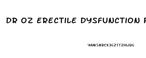 Dr Oz Erectile Dysfunction Pill