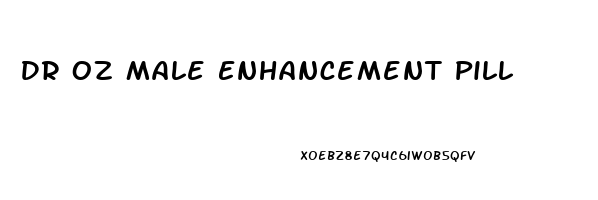 Dr Oz Male Enhancement Pill