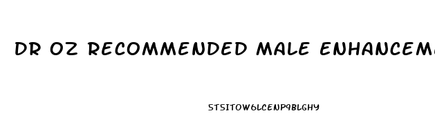 Dr Oz Recommended Male Enhancement Pills