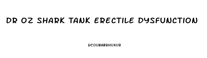 Dr Oz Shark Tank Erectile Dysfunction
