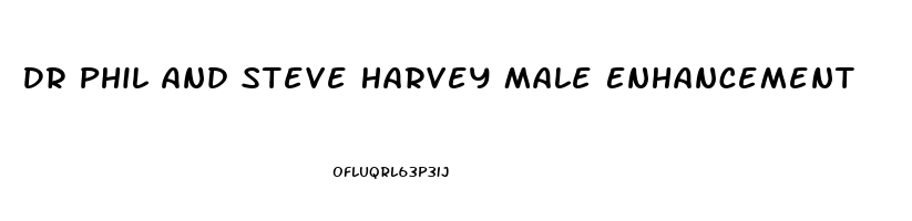 Dr Phil And Steve Harvey Male Enhancement