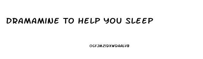 Dramamine To Help You Sleep