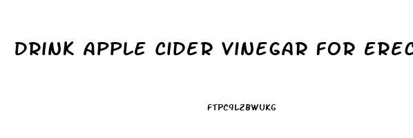 Drink Apple Cider Vinegar For Erectile Dysfunction