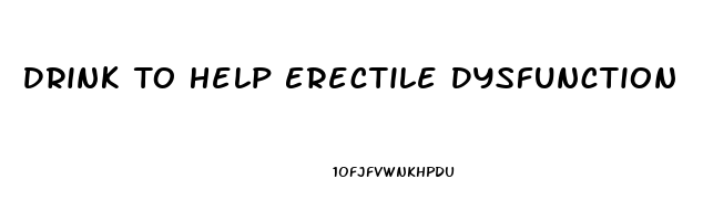 Drink To Help Erectile Dysfunction