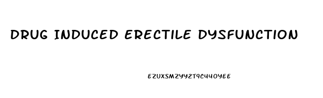 Drug Induced Erectile Dysfunction