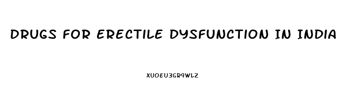 Drugs For Erectile Dysfunction In India