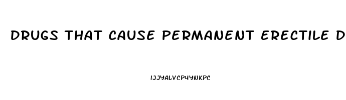 Drugs That Cause Permanent Erectile Dysfunction