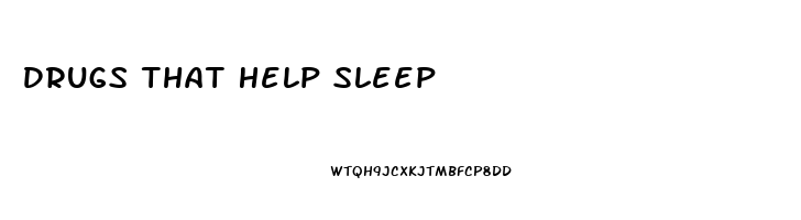 Drugs That Help Sleep