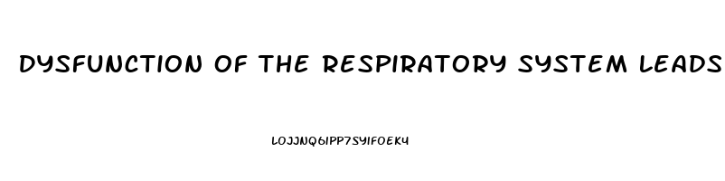 Dysfunction Of The Respiratory System Leads To What Physical Characteristics In The Skin