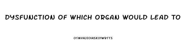Dysfunction Of Which Organ Would Lead To Clotting Factor Deficiency