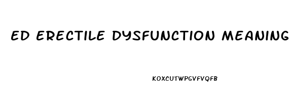 Ed Erectile Dysfunction Meaning