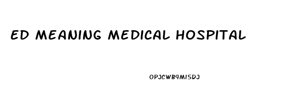 Ed Meaning Medical Hospital