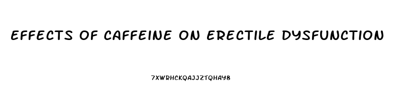 Effects Of Caffeine On Erectile Dysfunction
