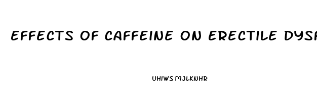 Effects Of Caffeine On Erectile Dysfunction