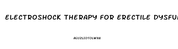 Electroshock Therapy For Erectile Dysfunction