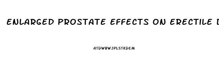 Enlarged Prostate Effects On Erectile Dysfunction