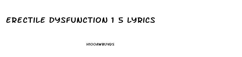 Erectile Dysfunction 1 5 Lyrics