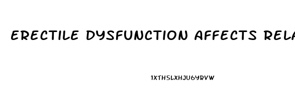 Erectile Dysfunction Affects Relationships