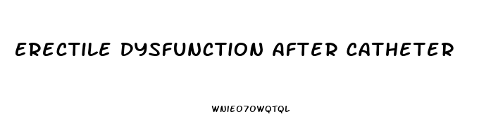 Erectile Dysfunction After Catheter