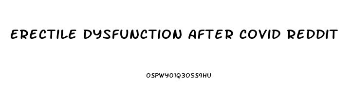 Erectile Dysfunction After Covid Reddit