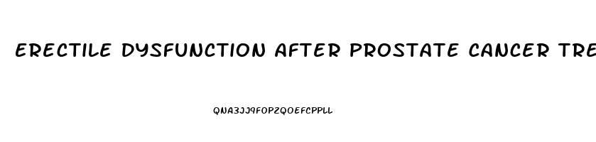 Erectile Dysfunction After Prostate Cancer Treatment