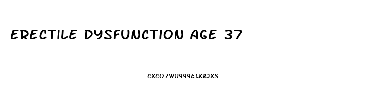 Erectile Dysfunction Age 37