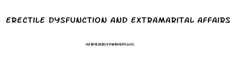 Erectile Dysfunction And Extramarital Affairs