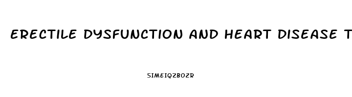 Erectile Dysfunction And Heart Disease Treatment