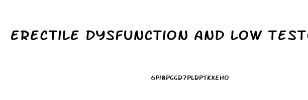 Erectile Dysfunction And Low Testosterone