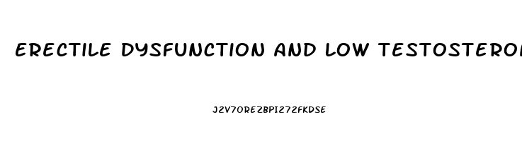 Erectile Dysfunction And Low Testosterone