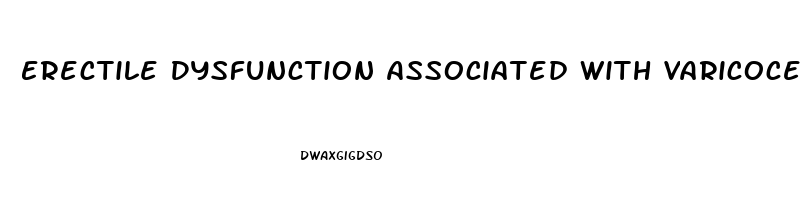 Erectile Dysfunction Associated With Varicocele