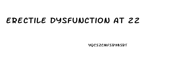 Erectile Dysfunction At 22