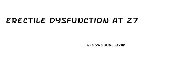 Erectile Dysfunction At 27